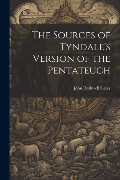 The Sources Of Tyndale's Version Of The Pentateuch