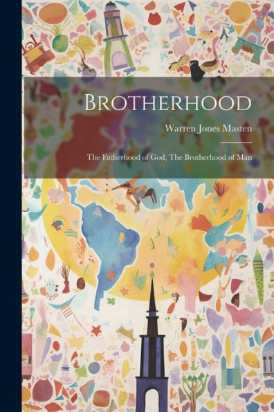 Brotherhood: The Fatherhood Of God, The Brotherhood Of Man