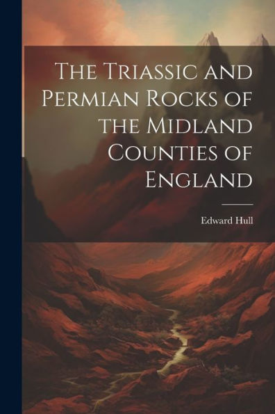 The Triassic And Permian Rocks Of The Midland Counties Of England