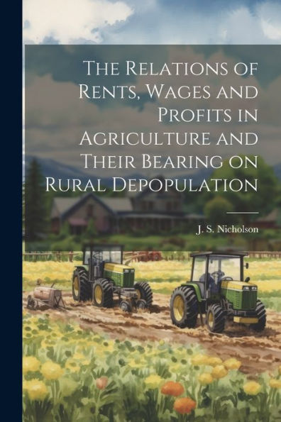The Relations Of Rents, Wages And Profits In Agriculture And Their Bearing On Rural Depopulation