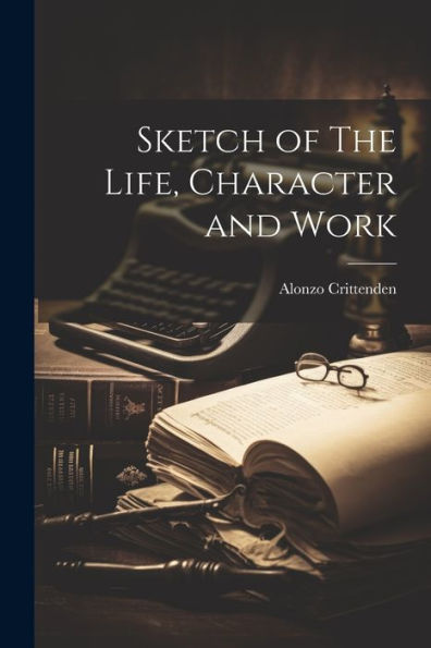 Sketch Of The Life, Character And Work