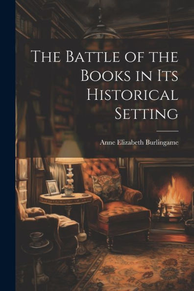 The Battle Of The Books In Its Historical Setting