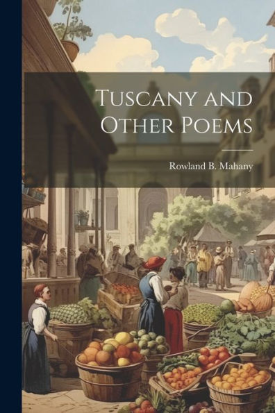Tuscany And Other Poems