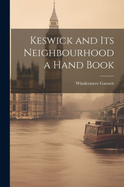 Keswick And Its Neighbourhood A Hand Book