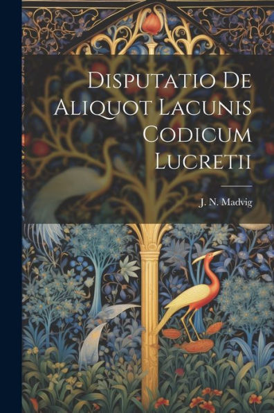 Disputatio De Aliquot Lacunis Codicum Lucretii (Latin Edition)