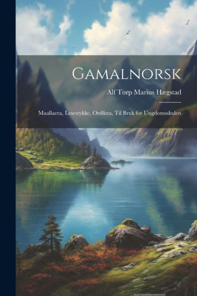 Gamalnorsk: Maallaera, Lesestykke, Ordlista, Til Bruk For Ungdomsskulen