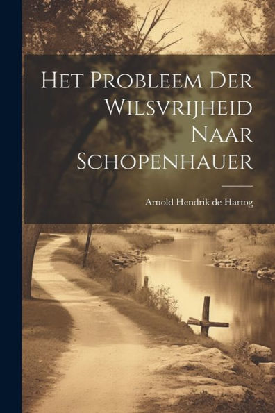Het Probleem Der Wilsvrijheid Naar Schopenhauer