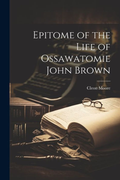 Epitome Of The Life Of Ossawatomie John Brown