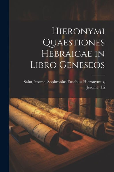 Hieronymi Quaestiones Hebraicae In Libro Geneseos