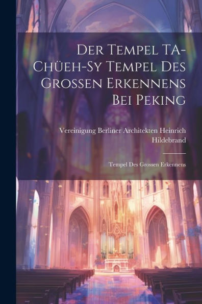 Der Tempel Ta-Chüeh-Sy Tempel Des Grossen Erkennens Bei Peking: Tempel Des Grossen Erkennens