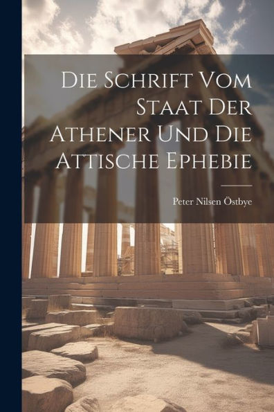 Die Schrift Vom Staat Der Athener Und Die Attische Ephebie