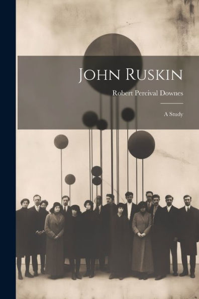 John Ruskin: A Study