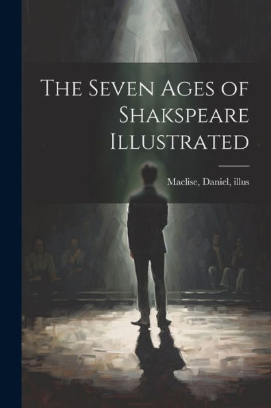 The Seven Ages Of Shakspeare Illustrated