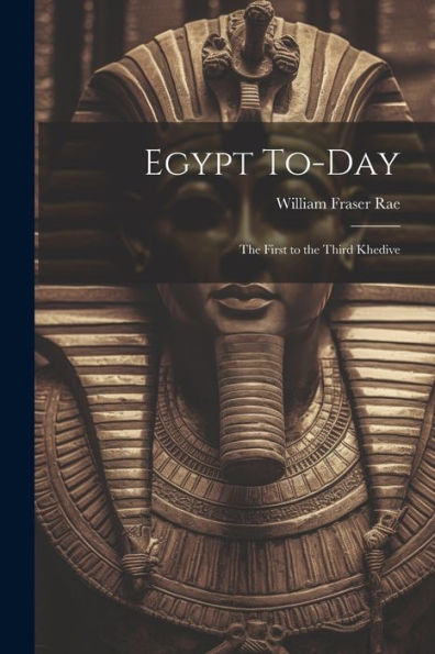 Egypt To-Day: The First To The Third Khedive