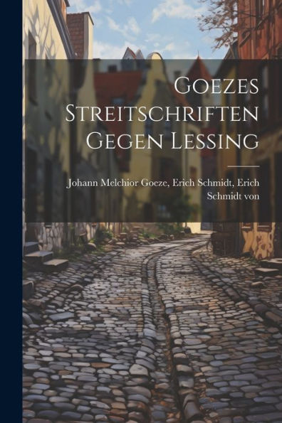Goezes Streitschriften Gegen Lessing