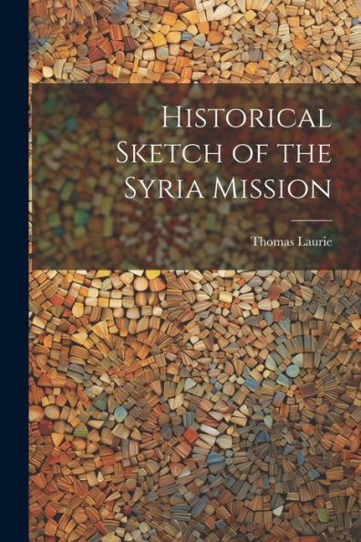 Historical Sketch Of The Syria Mission