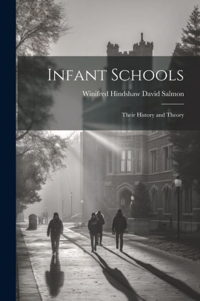 Infant Schools: Their History And Theory