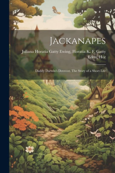 Jackanapes: Daddy Darwin's Dovecot. The Story Of A Short Life