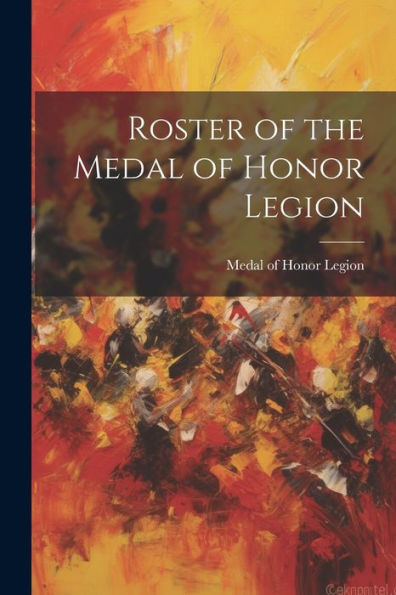 Roster Of The Medal Of Honor Legion