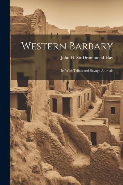 Western Barbary: Its Wild Tribes And Savage Animals