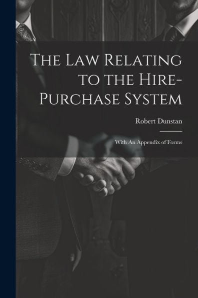 The Law Relating To The Hire-Purchase System: With An Appendix Of Forms