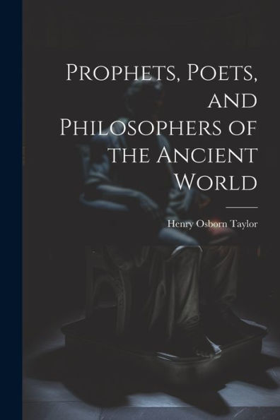Prophets, Poets, And Philosophers Of The Ancient World
