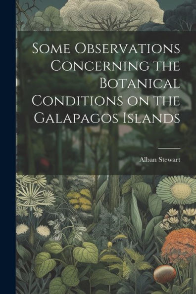 Some Observations Concerning The Botanical Conditions On The Galapagos Islands