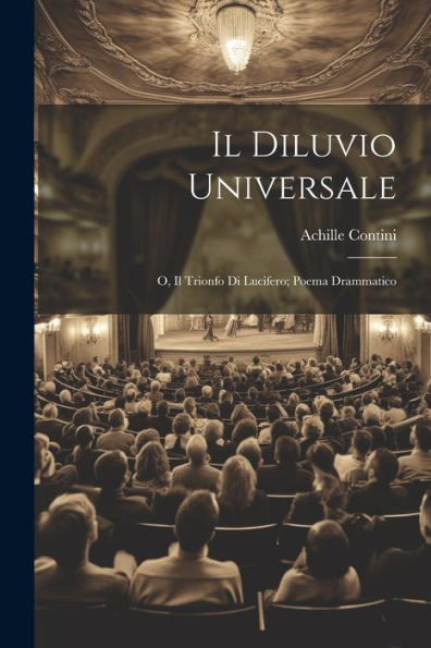 Il Diluvio Universale; O, Il Trionfo Di Lucifero; Poema Drammatico (Italian Edition)