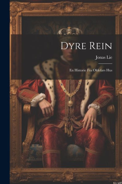 Dyre Rein: En Historie Fra Oldefars Hus (Danish Edition)