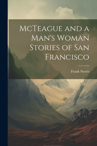 Mcteague And A Man's Woman Stories Of San Francisco