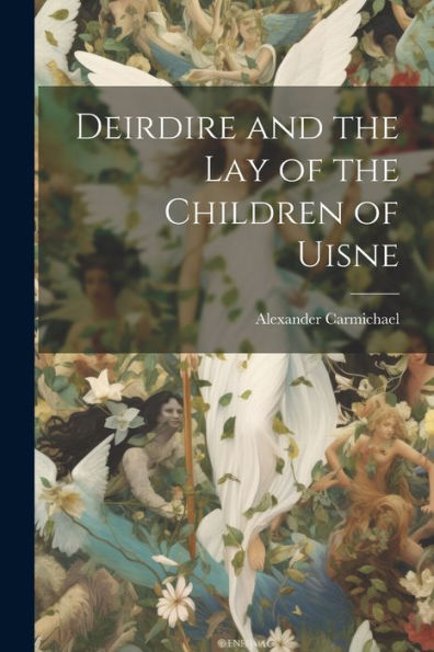 Deirdire And The Lay Of The Children Of Uisne