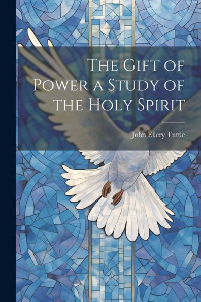 The Gift Of Power A Study Of The Holy Spirit