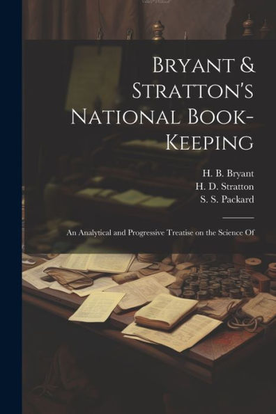 Bryant & Stratton's National Book-Keeping; An Analytical And Progressive Treatise On The Science Of