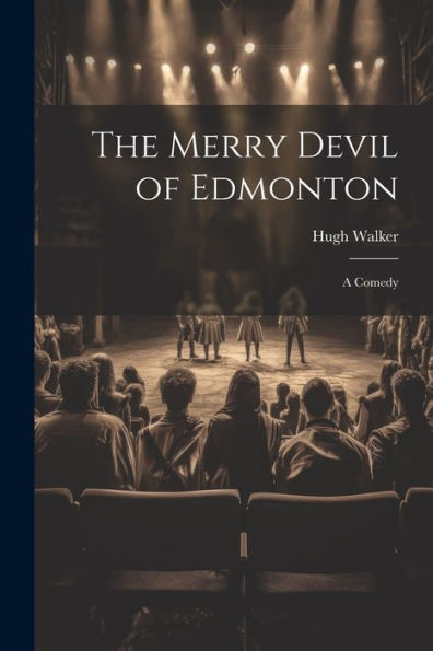 The Merry Devil Of Edmonton: A Comedy