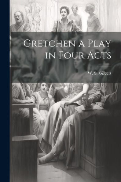 Gretchen A Play In Four Acts