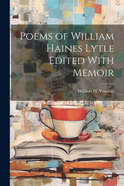 Poems Of William Haines Lytle Edited With Memoir