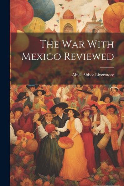 The War With Mexico Reviewed