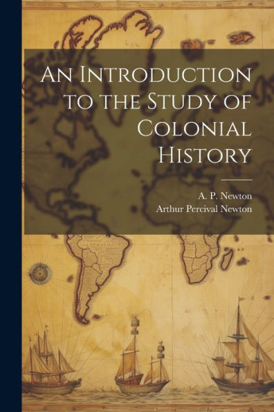 An Introduction To The Study Of Colonial History