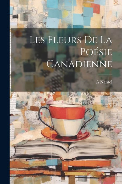 Les Fleurs De La Poésie Canadienne (French Edition)