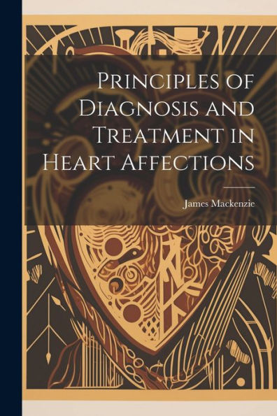Principles Of Diagnosis And Treatment In Heart Affections