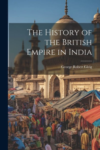 The History Of The British Empire In India - 9781022029156