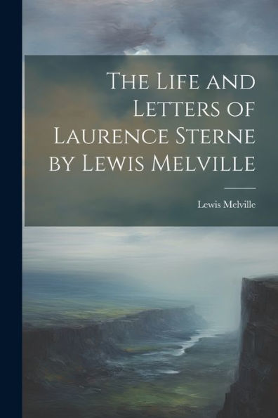 The Life And Letters Of Laurence Sterne By Lewis Melville