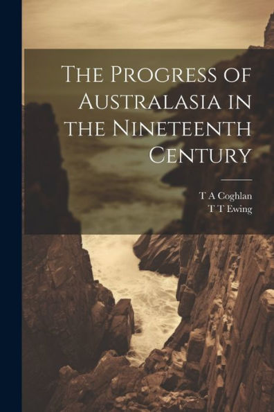 The Progress Of Australasia In The Nineteenth Century