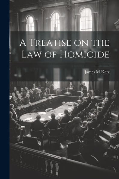 A Treatise On The Law Of Homicide
