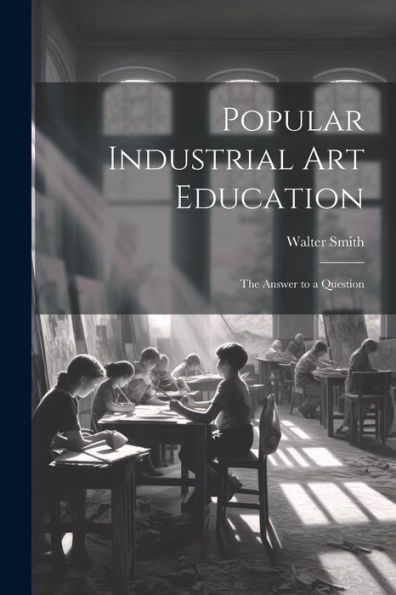 Popular Industrial Art Education: The Answer To A Question