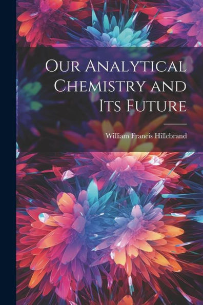 Our Analytical Chemistry And Its Future