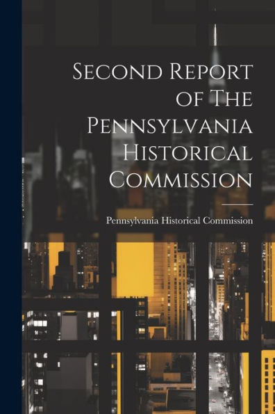 Second Report Of The Pennsylvania Historical Commission