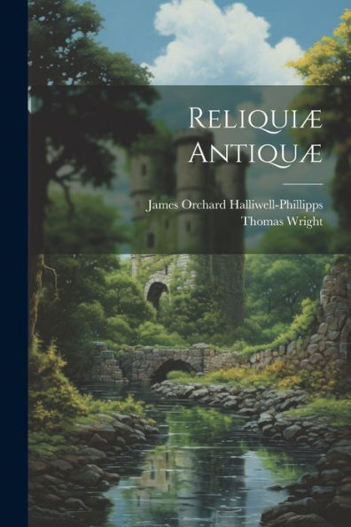 Reliquiæ Antiquæ (Latin Edition)