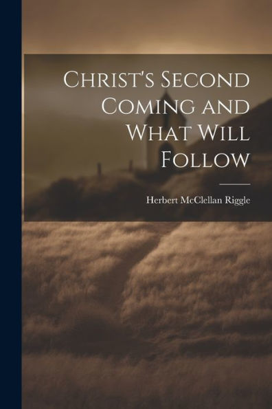 Christ's Second Coming And What Will Follow