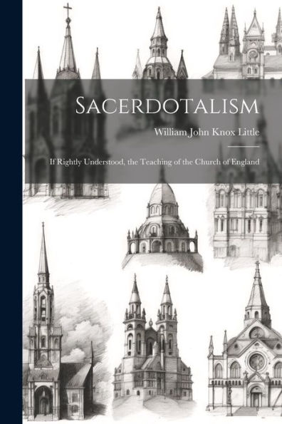 Sacerdotalism; If Rightly Understood, The Teaching Of The Church Of England